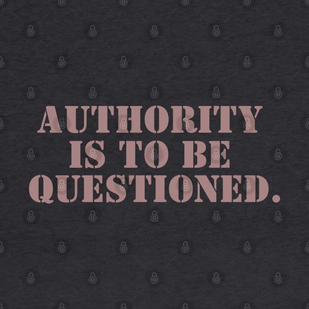 Authority is to be Questioned - Stencil by Valley of Oh